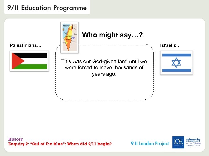 Who might say…? Palestinians… Israelis… This was our God-given land until we were forced