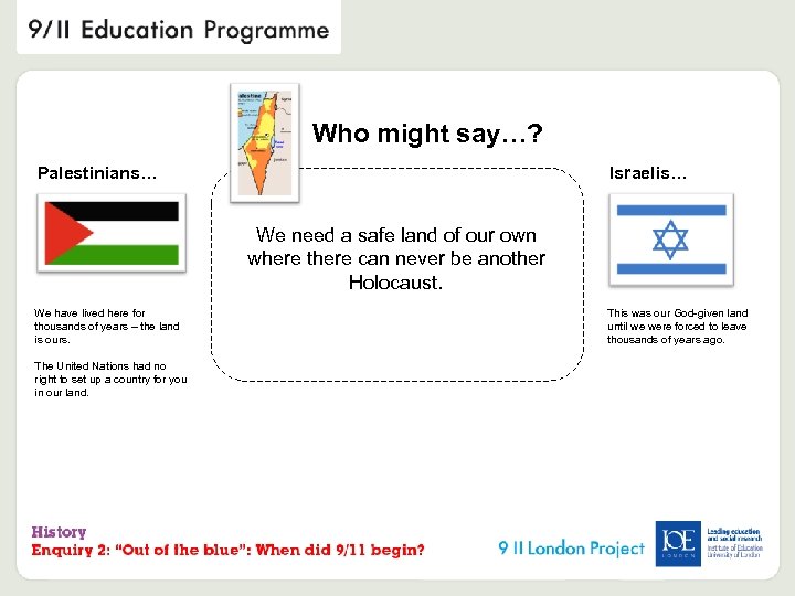 Who might say…? Palestinians… Israelis… We need a safe land of our own where