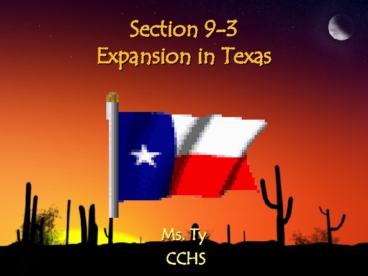 Section 9 -3 Expansion in Texas Ms. Ty CCHS 
