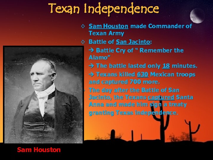 Texan Independence ◊ Sam Houston made Commander of Texan Army ◊ Battle of San