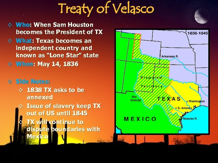 Treaty of Velasco ◊ Who: When Sam Houston becomes the President of TX ◊