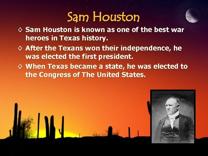 Sam Houston ◊ Sam Houston is known as one of the best war heroes