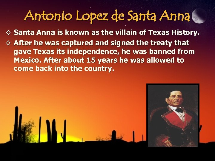 Antonio Lopez de Santa Anna ◊ Santa Anna is known as the villain of