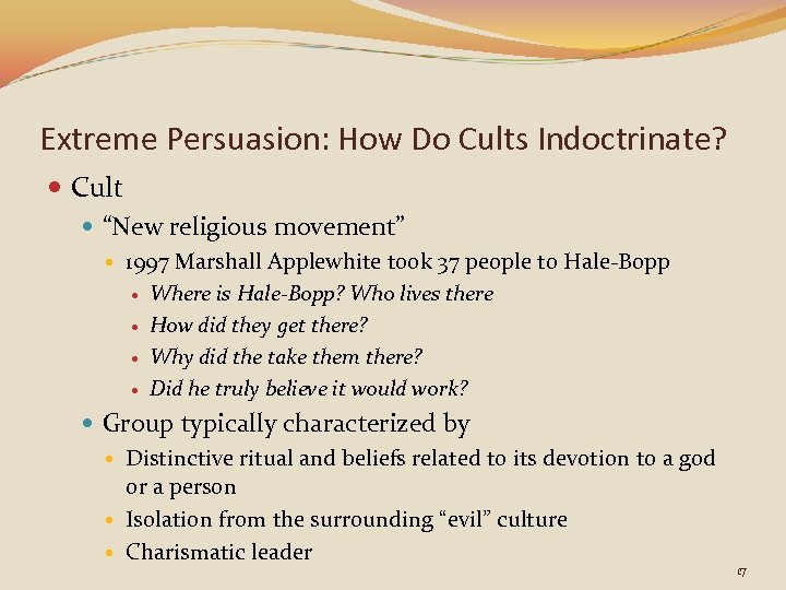 Extreme Persuasion: How Do Cults Indoctrinate? Cult “New religious movement” 1997 Marshall Applewhite took