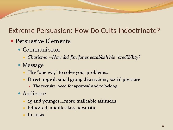 Extreme Persuasion: How Do Cults Indoctrinate? Persuasive Elements Communicator Charisma --How did Jim Jones