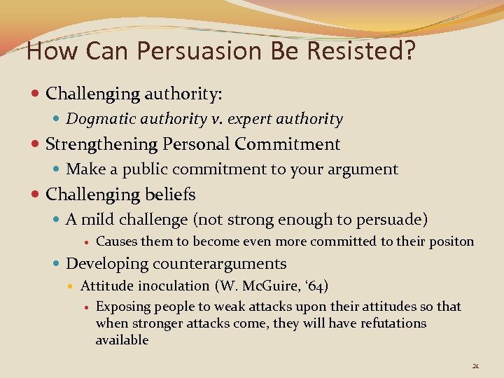 How Can Persuasion Be Resisted? Challenging authority: Dogmatic authority v. expert authority Strengthening Personal