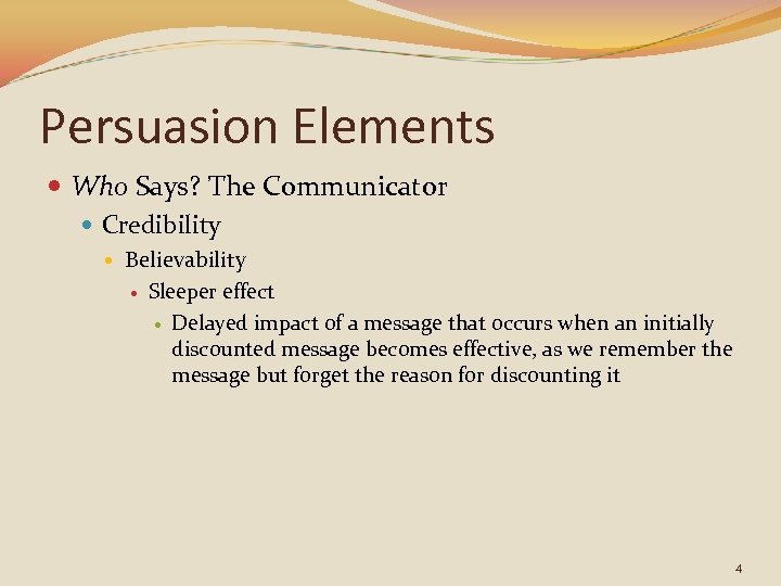 Persuasion Elements Who Says? The Communicator Credibility Believability Sleeper effect Delayed impact of a