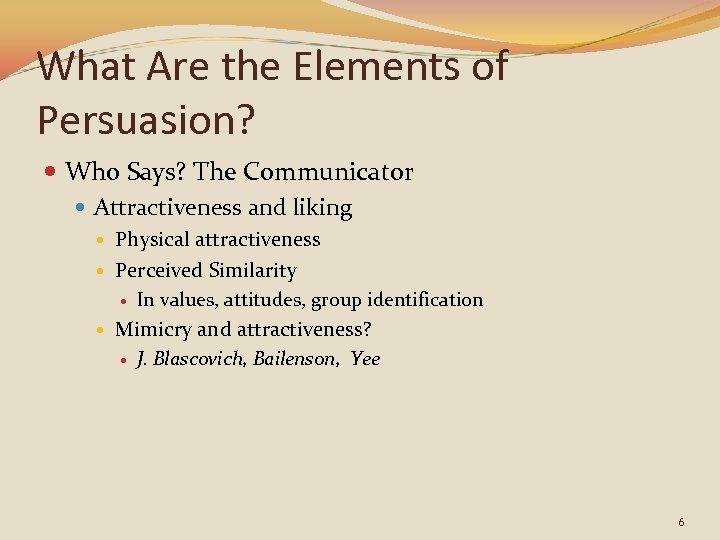 What Are the Elements of Persuasion? Who Says? The Communicator Attractiveness and liking Physical