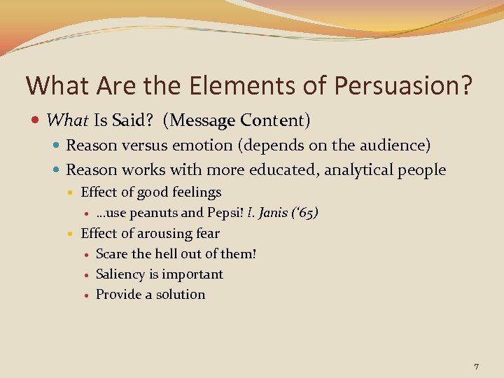 What Are the Elements of Persuasion? What Is Said? (Message Content) Reason versus emotion