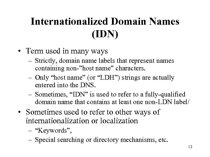 Internationalized Domain Names (IDN) • Term used in many ways – Strictly, domain name