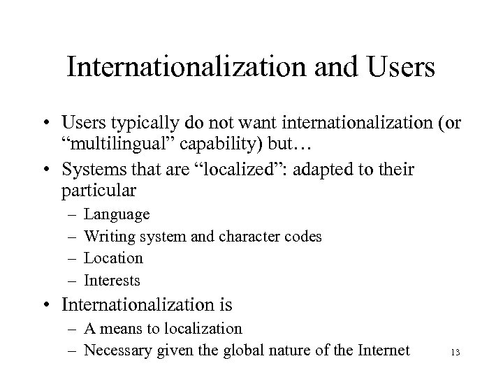 Internationalization and Users • Users typically do not want internationalization (or “multilingual” capability) but…