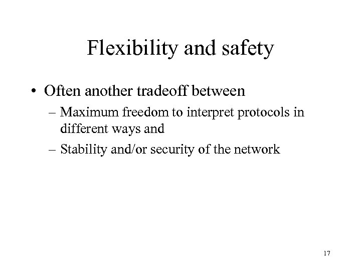 Flexibility and safety • Often another tradeoff between – Maximum freedom to interpret protocols