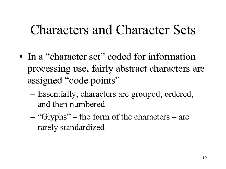 Characters and Character Sets • In a “character set” coded for information processing use,