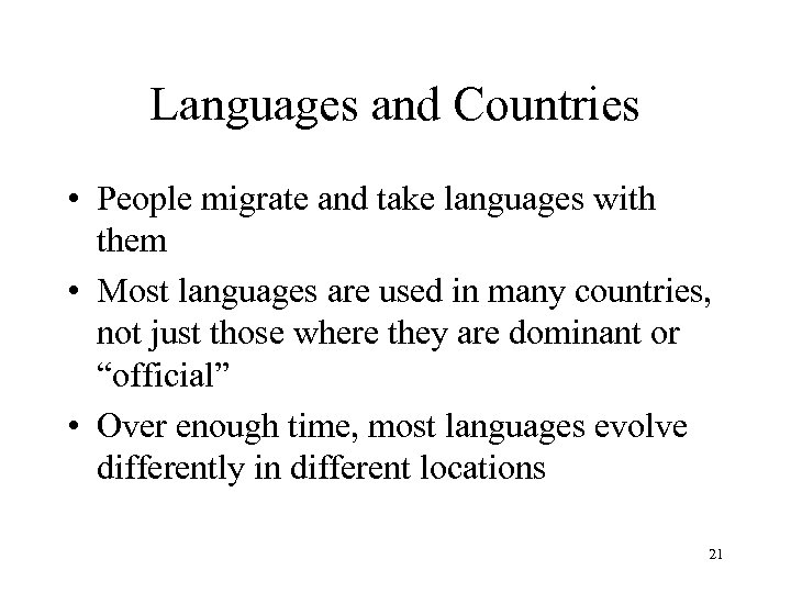 Languages and Countries • People migrate and take languages with them • Most languages