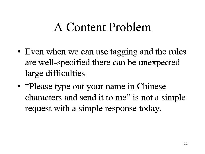 A Content Problem • Even when we can use tagging and the rules are