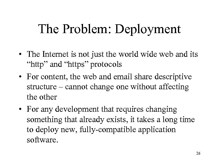 The Problem: Deployment • The Internet is not just the world wide web and
