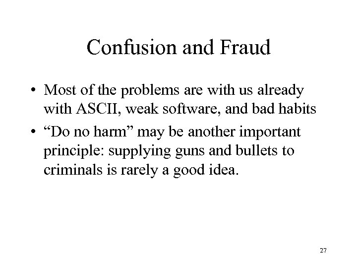 Confusion and Fraud • Most of the problems are with us already with ASCII,