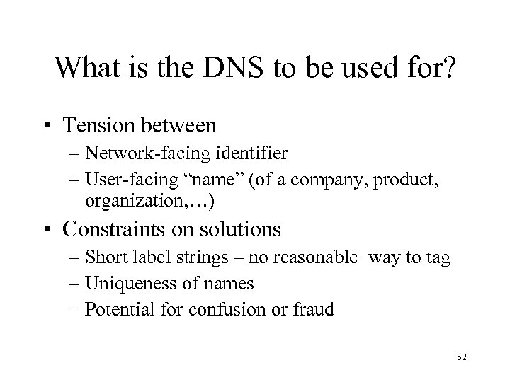 What is the DNS to be used for? • Tension between – Network-facing identifier