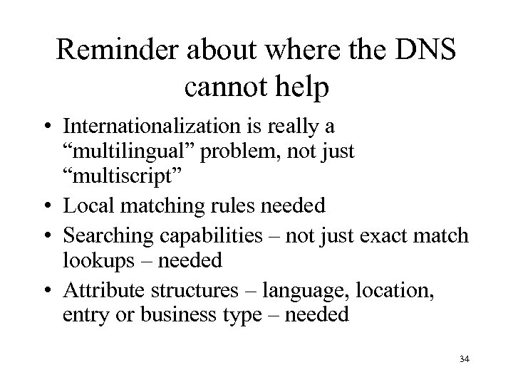 Reminder about where the DNS cannot help • Internationalization is really a “multilingual” problem,