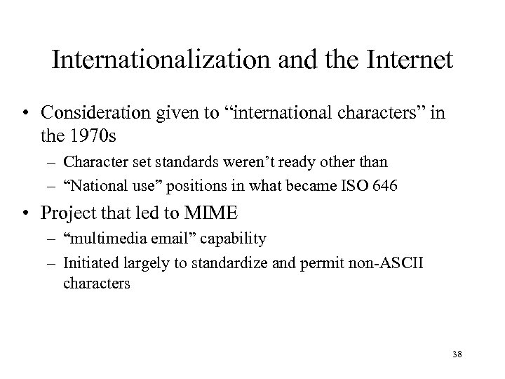 Internationalization and the Internet • Consideration given to “international characters” in the 1970 s