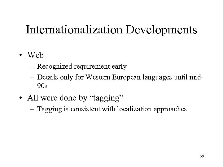 Internationalization Developments • Web – Recognized requirement early – Details only for Western European