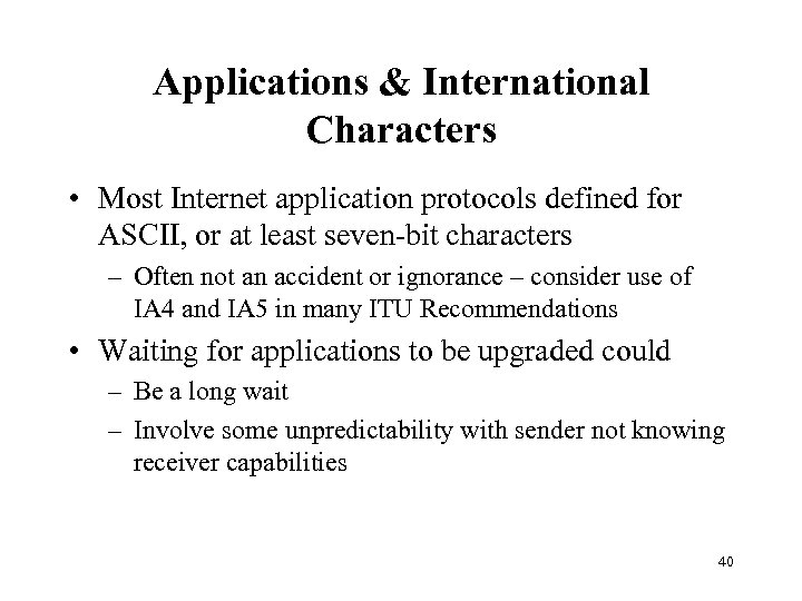 Applications & International Characters • Most Internet application protocols defined for ASCII, or at