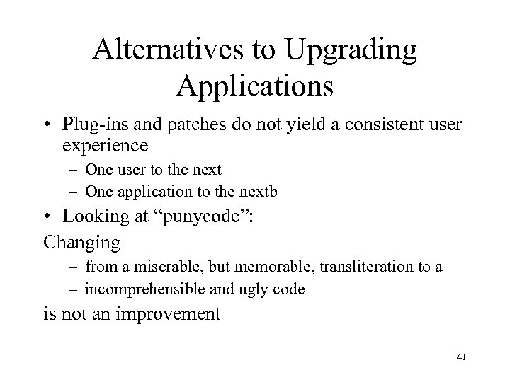 Alternatives to Upgrading Applications • Plug-ins and patches do not yield a consistent user