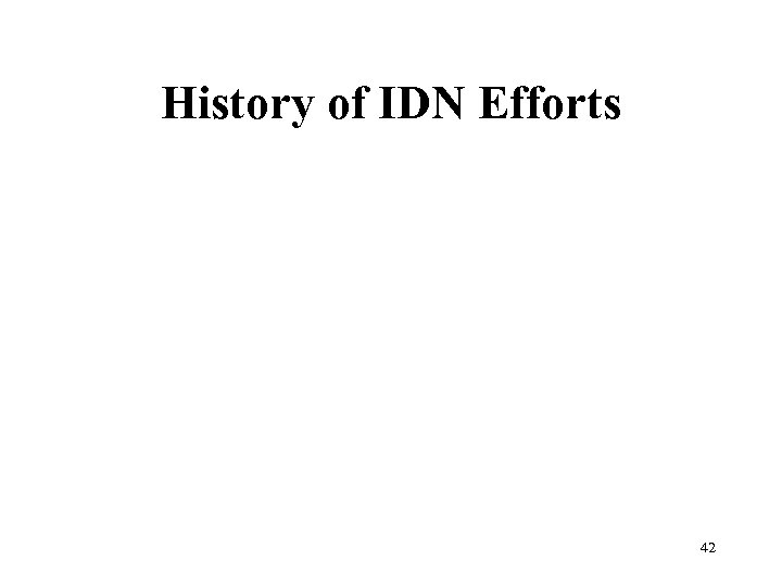 History of IDN Efforts 42 