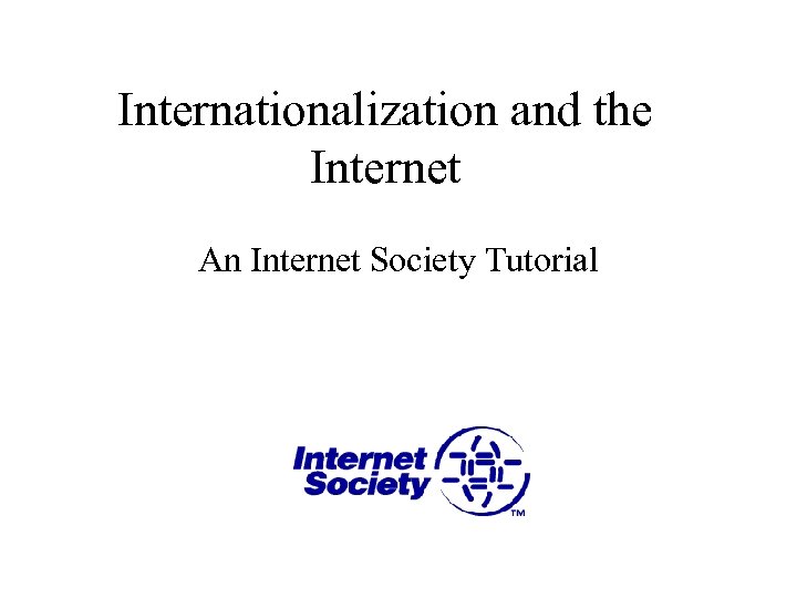 Internationalization and the Internet An Internet Society Tutorial 