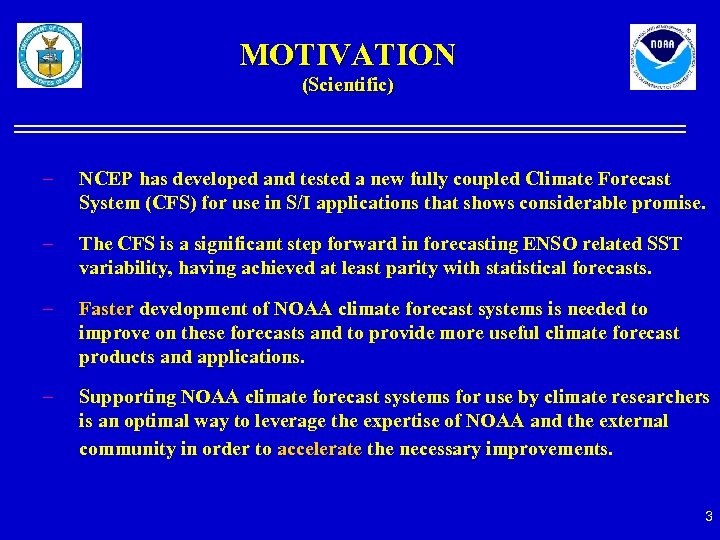 MOTIVATION (Scientific) – NCEP has developed and tested a new fully coupled Climate Forecast