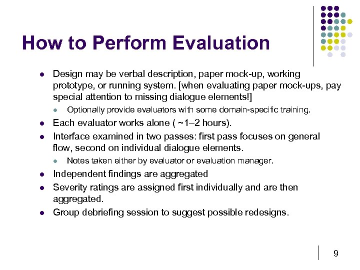 How to Perform Evaluation l Design may be verbal description, paper mock-up, working prototype,