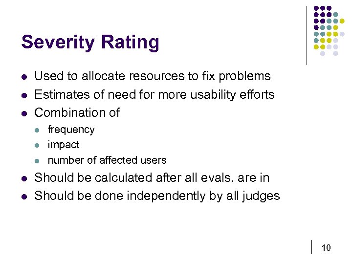 Severity Rating l l l Used to allocate resources to fix problems Estimates of