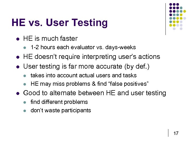 HE vs. User Testing l HE is much faster l l l HE doesn’t