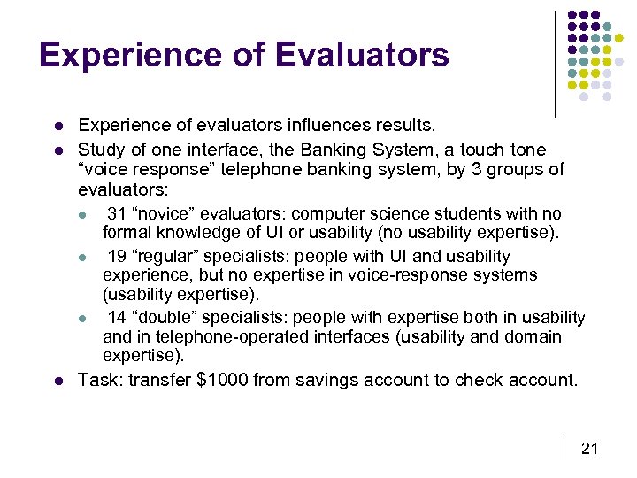 Experience of Evaluators l l l Experience of evaluators influences results. Study of one