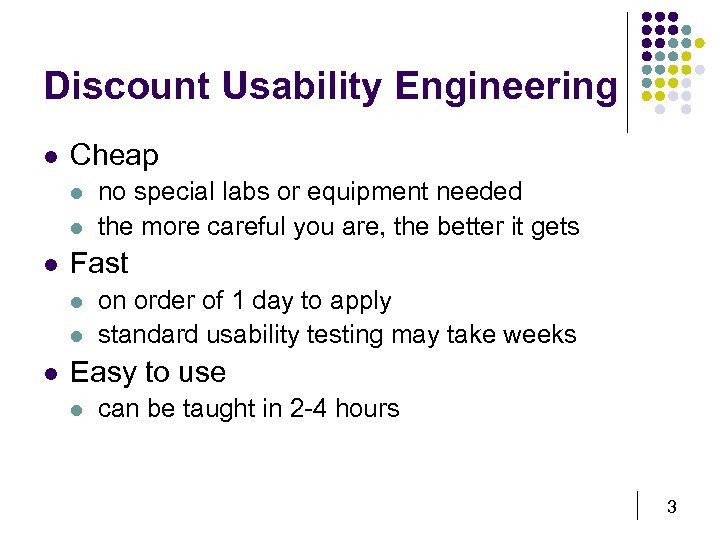 Discount Usability Engineering l Cheap l l l Fast l l l no special