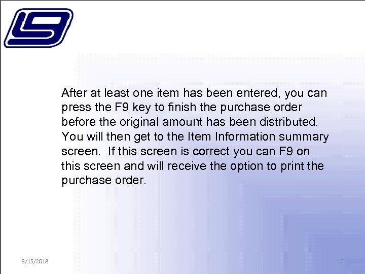 After at least one item has been entered, you can press the F 9