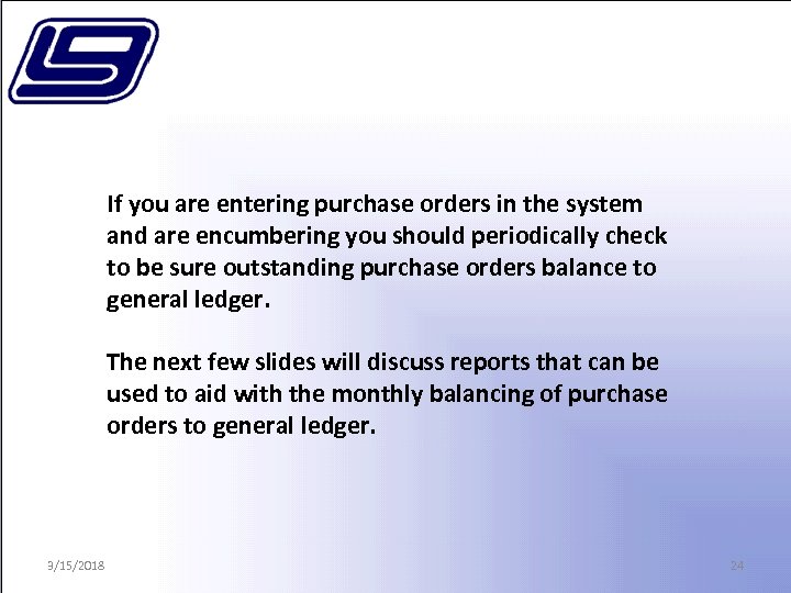 If you are entering purchase orders in the system and are encumbering you should