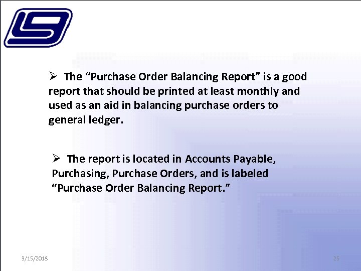 Ø The “Purchase Order Balancing Report” is a good report that should be printed