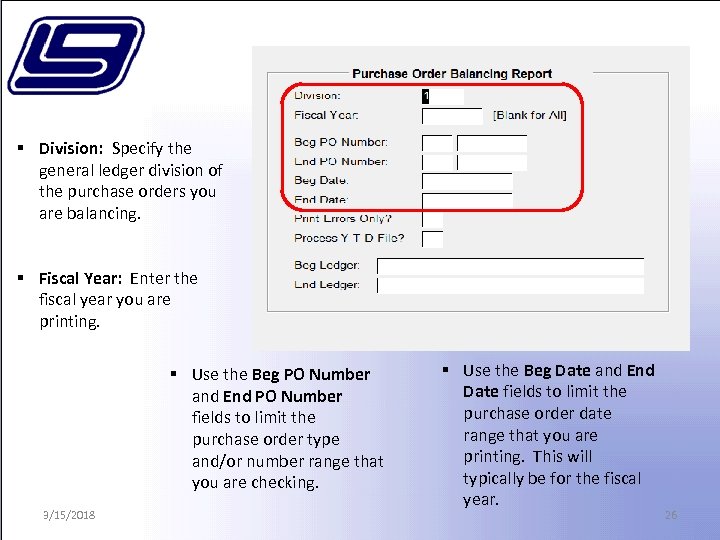 § Division: Specify the general ledger division of the purchase orders you are balancing.