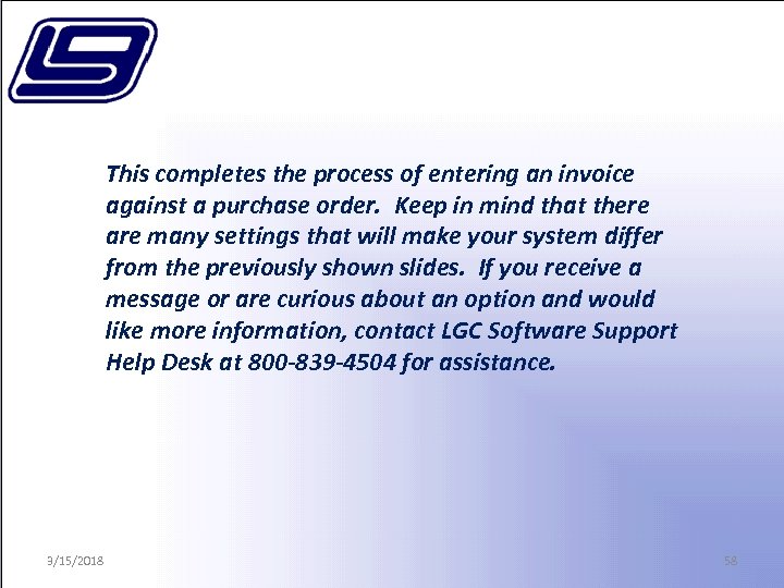 This completes the process of entering an invoice against a purchase order. Keep in