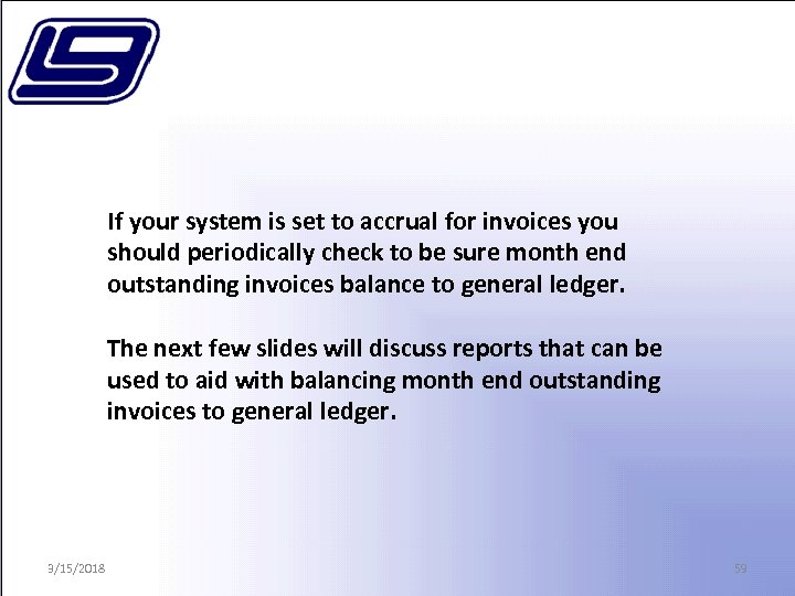 If your system is set to accrual for invoices you should periodically check to