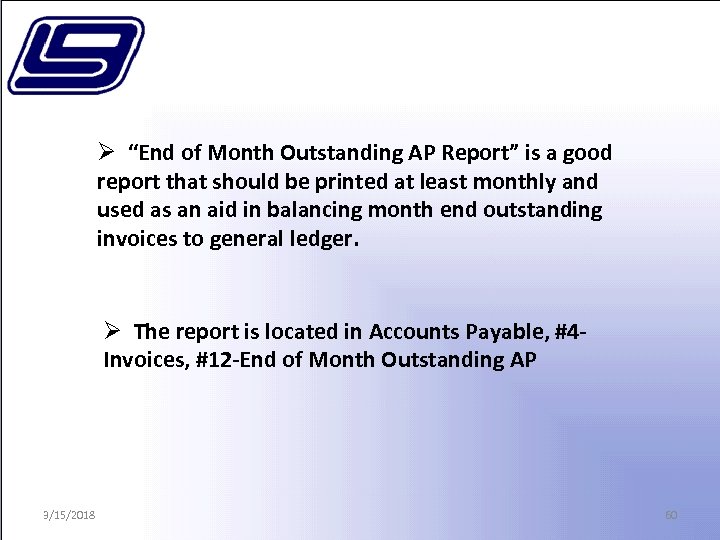 Ø “End of Month Outstanding AP Report” is a good report that should be