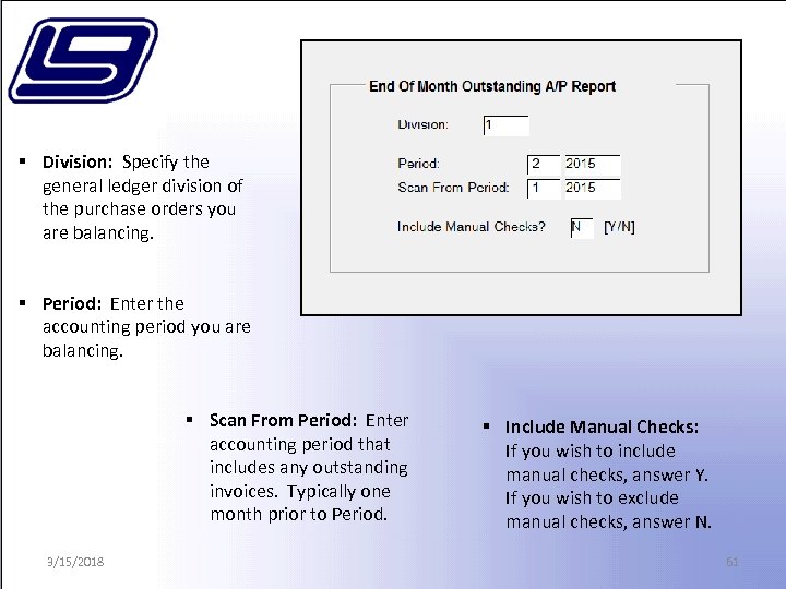 § Division: Specify the general ledger division of the purchase orders you are balancing.