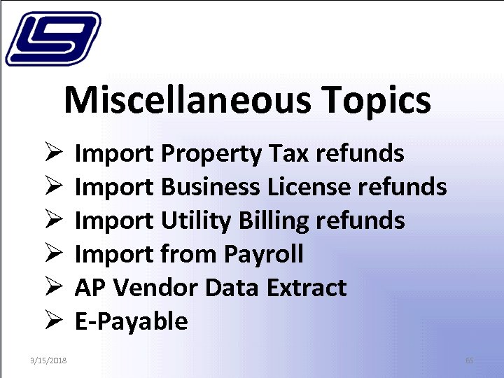 Miscellaneous Topics Ø Ø Ø 3/15/2018 Import Property Tax refunds Import Business License refunds