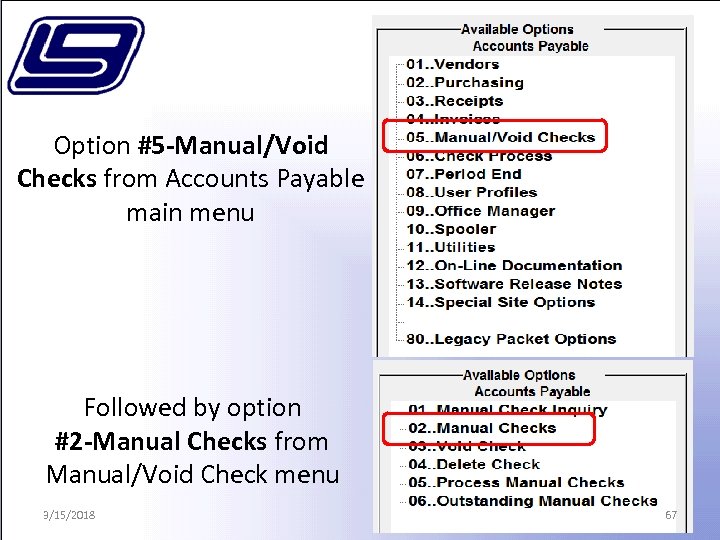 Option #5 -Manual/Void Checks from Accounts Payable main menu Followed by option #2 -Manual
