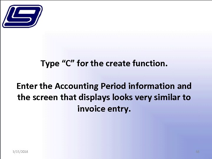 Type “C” for the create function. Enter the Accounting Period information and the screen