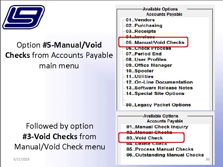 Option #5 -Manual/Void Checks from Accounts Payable main menu Followed by option #3 -Void