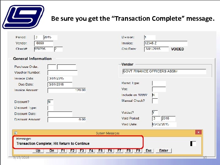 Be sure you get the “Transaction Complete” message. 3/15/2018 95 