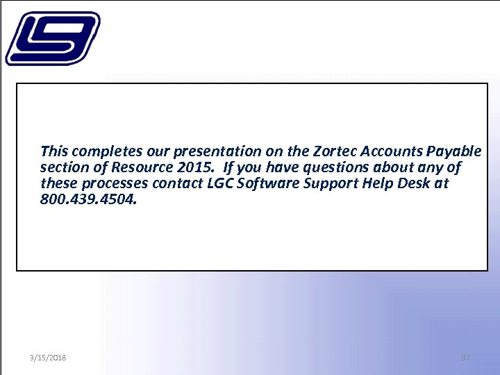 This completes our presentation on the Zortec Accounts Payable section of Resource 2015. If