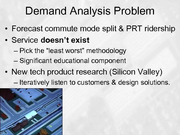 Demand Analysis Problem • Forecast commute mode split & PRT ridership • Service doesn’t